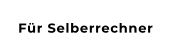 Für Selberrechner